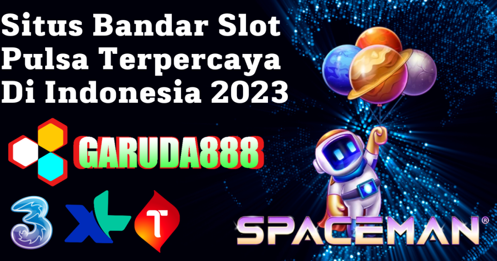 Situs Bandar Slot Pulsa Terpercaya Di Indonesia 2023