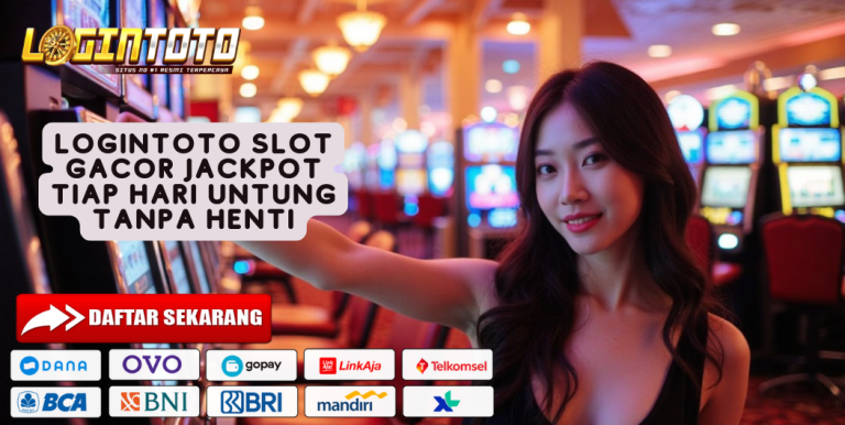 LOGINTOTO SLOT GACOR JACKPOT TIAP HARI UNTUNG TANPA HENTI