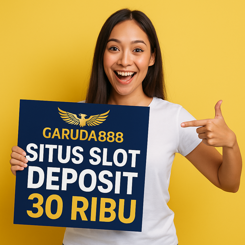 Situs Slot Deposit 30 Ribu Garuda888