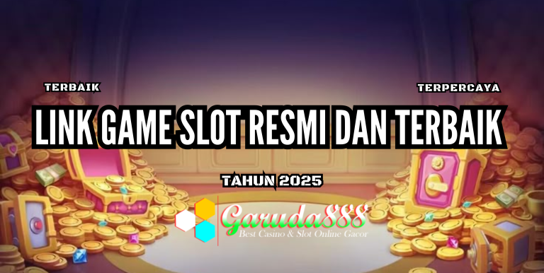 LINK GAME SLOT RESMI DAN TERBAIK GARUDA888